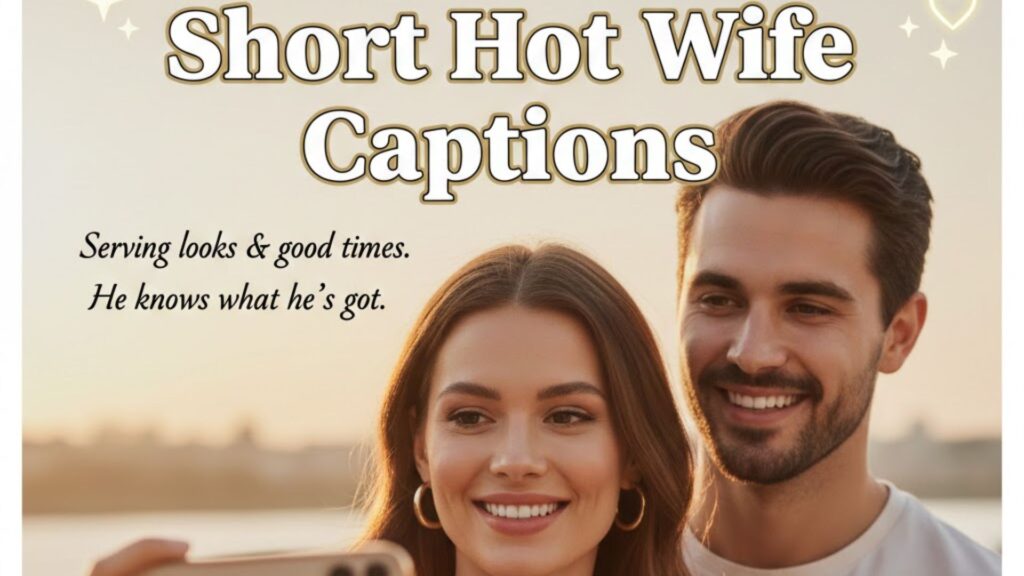 Short Hot Wife Captions for Quick Impact